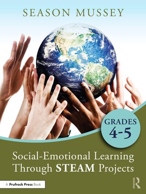 cover image of Social-Emotional Learning Through STEAM Projects, Grades 4-5